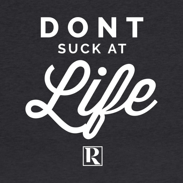 Dont Suck at Life- WHITE (cute style) by Proven By Ruben